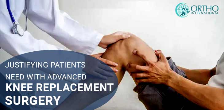 Justifying Patients Need with Advanced Knee replacement surgery