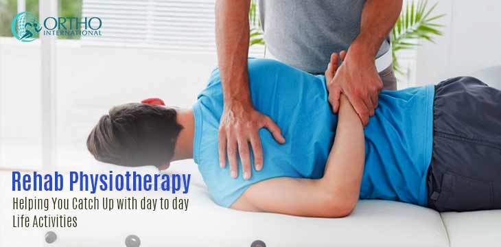 Rehab Physiotherapy: Helping You Catch Up with day to day Life Activities