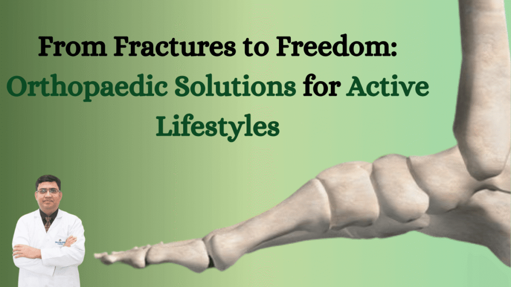 From Fractures to Freedom: Orthopaedic Solutions for Active Lifestyles
