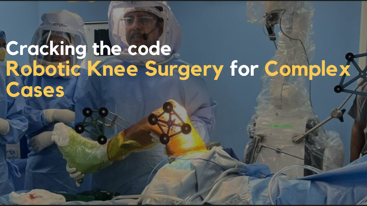 Robotic Knee Surgery for Complex Cases