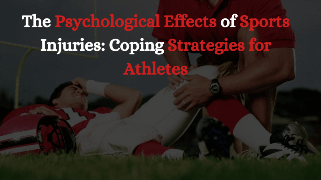 The Psychological Effects of Sports Injuries: Coping Strategies for Athletes